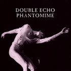 Double Echo - Phantomime