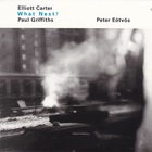 Elliott Carter - What Next?
