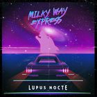 Lupus Nocte - Milky Way Express