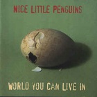 Nice Little Penguins - World You Can Live In