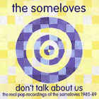 The Someloves - Don't Talk About Us - The Real Pop Recordings Of The Someloves 1985-89 CD1
