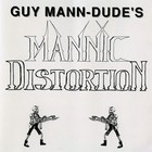 Guy Mann-Dude - Guy Mann-Dude's Mannic Distortion