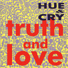Hue & Cry - Truth And Love