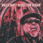 Willie May - Blues For Sugar