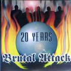 Brutal Attack - 20 Years - Always Outnumbered, Never Outgunned