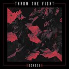Throw The Fight - Echoes (CDS)