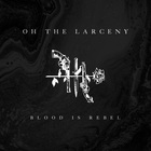 Oh The Larceny - Blood Is Rebel (EP)