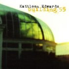 Kathleen Edwards - Building 55 (EP)
