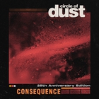 Circle Of Dust - Consequence (25Th Anniversary Mix) (CDS)