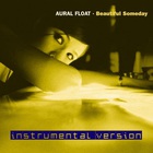 Aural Float - Beautiful Someday (Instrumental)