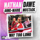 Nathan Dawe - Way Too Long (With Anne-Marie & Mostack) (CDS)