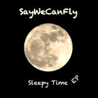 SayWeCanFly - Sleepy Time (EP)