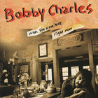 Bobby Charles - Wish You Were Here Right Now