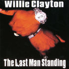 Willie Clayton - The Last Man Standing