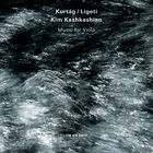 Kim Kashkashian - Kurtág / Ligeti: Music For Viola