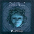 Tadpole - The Medusa