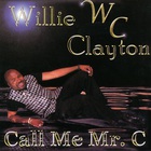Willie Clayton - Call Me Mr. C