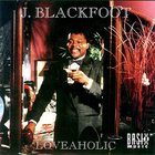 J. Blackfoot - Loveaholic