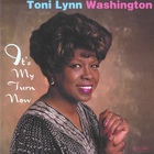 Toni Lynn Washington - It's My Turn Now