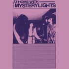 The Mystery Lights - At Home With The Mystery Lights
