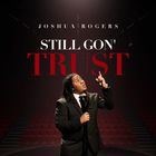 Joshua Rogers - Still Gon’ Trust