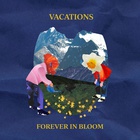 Vacations - Forever In Bloom