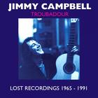 Jimmy Campbell - Troubadour - Lost Recordings 1965 - 1991