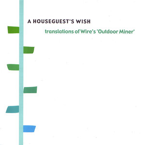 A Houseguest's Wish: Translations Of Wire's 'outdoor Miner' (CDS)