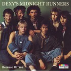 Dexys Midnight Runners - Because Of You