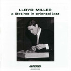 Lloyd Miller - A Lifetime Of Oriental Jazz