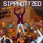 Mr. Sipp - Sippnotized
