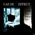 Cause & Effect - You Think You Know Her (MCD)
