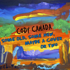 Cody Canada & The Departed - Some Old, Some New, Maybe A Cover Or Two