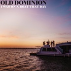 Old Dominion - I Was On A Boat That Day (CDS)