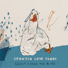 Spanish Love Songs - Giant Sings The Blues