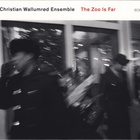Christian Wallumrod Ensemble - The Zoo Is Far