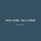 New Order - Be a Rebel Remixed