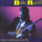 Bobby Radcliff - There's A Cold Grave In Your Way