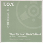 T.O.Y. - The Remixes Pt. 2 (When The Heart Starts To Bleed) (CDS)