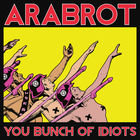 Arabrot - You Bunch Of Idiots