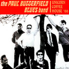 Paul Butterfield Blues Band - Live At Unicorn Coffee House 1966