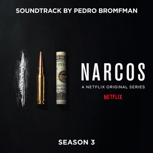 Narcos - Season 3 (A Netflix Original Series Soundtrack)