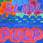 Slow Pulp - EP2