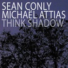 Michael Attias - Think Shadow (With Sean Conly)