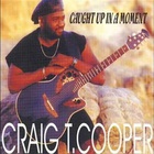 Craig T Cooper - Caught Up In A Moment