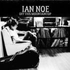 Ian Noe - Off This Mountaintop