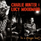 Charlie Hunter & Lucy Woodward - I'm A Stranger Here
