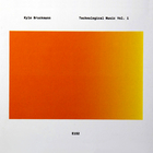 Kyle Bruckmann - Technological Music Vol. 1