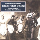 Stefan Grossman - Shake That Thing: Fingerpicking Country Blues Guitar