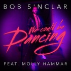 Bob Sinclar - We Could Be Dancing (Feat. Molly Hammar) (CDS)